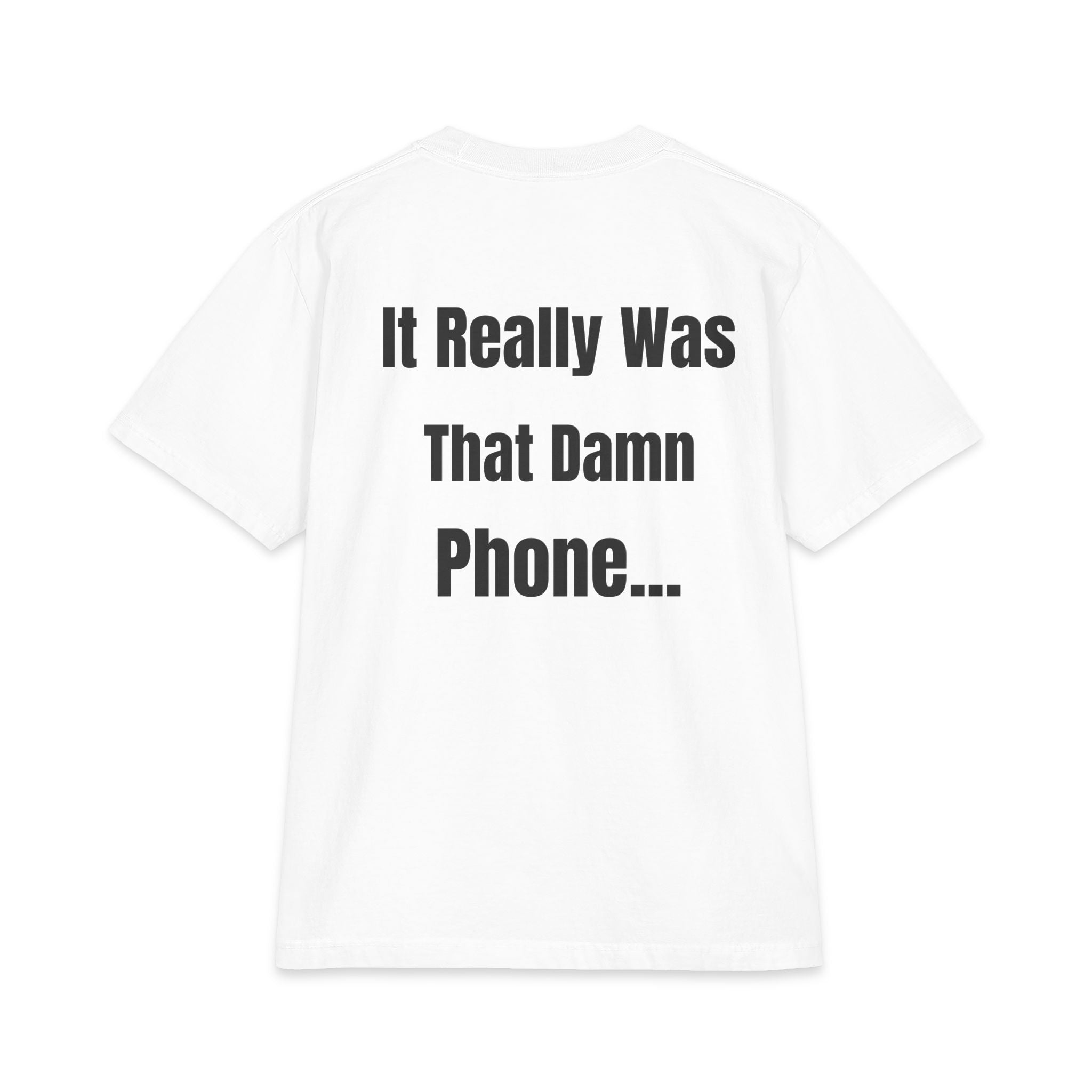 T-Shirt — "It Really Was That Damn Phone..." Funny Tee